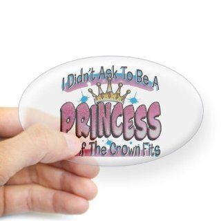Sticker Clear (Oval) I Didnt Ask To Be A Princess But If