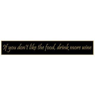 If You Dont Like the Food, Drink More Wine Wood Sign