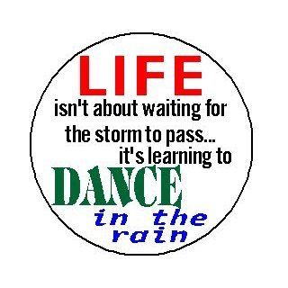 LIFE ISNT ABOUT WAITING FOR THE STORM TO PASS ITS