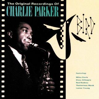 Bird The Original Recordings Of Charlie Parker Charlie