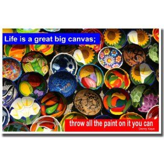 Life is a Great Big Canvas; Throw All the Paint On It You