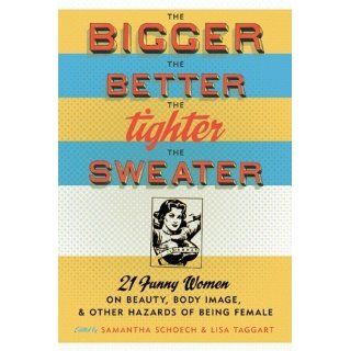 The Bigger the Better, the Tighter the Sweater 21 Funny Women on