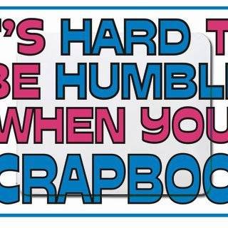 Its hard to be humble when you Scrapbook Mousepad Office