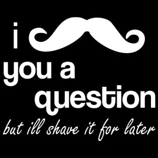 Mustache You A Question But Ill Shave It for Later Funny Tee T Shirt