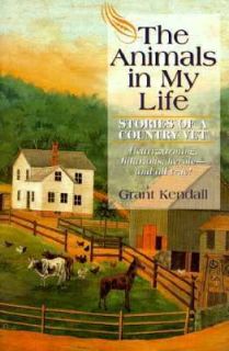 The Animals in My Life Stories of A Country Vet Grant Kendall New Book