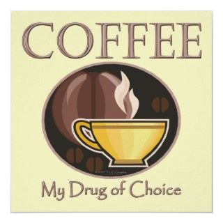 Funny Coffee Cup My Drug Of Choice Posters