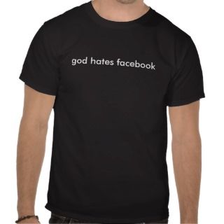 god hates facebook t shirt 