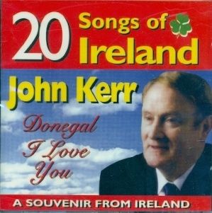John Kerr 20 Songs of Ireland Donegal I Love You CD