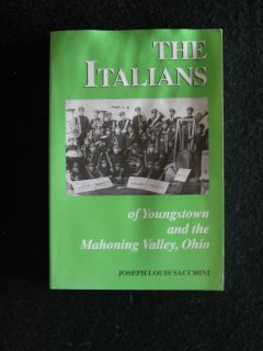 The Italians of Youngstown and The Mahoning Valley Ohio by Joseph Louis Sacchini  