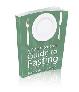 Commonsense Guide to Fasting Kenneth E Hagin New 0892764031