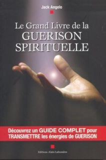 Le Grand Livre de La Guérison Spirituelle Jack Angelo