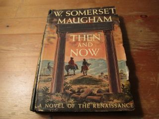 Then and Now by w Somerset Maugham First Edition First Print
