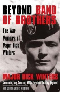 Beyond Band of Brothers The War Memoirs of Major Dick Winters by Cole