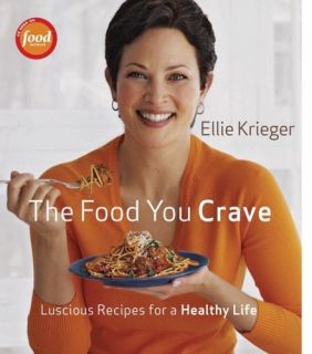 The Food You Crave Luscious Recipes for a Healthy Life by Ellie