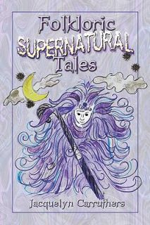 Folkloric Supernatural Tales by Jacquelyn Carruthers Paperback