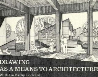 Drawing As a Means to Architecture by William K. Lockard 1992
