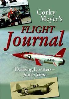 Corky Meyers Flight Journal Dodging Disasters  Just in Time by Corwin