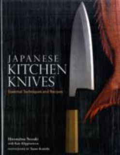 Japanese Kitchen Knives Essential Techniques and Recipes by Yasuo