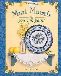 Decorative Mini Murals You Can Paint by Kerry Trout 2002, Paperback