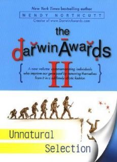 The Darwin Awards II Unnatural Selection Vol. 2 by Wendy Northcutt