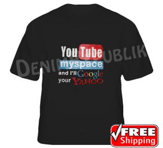 YouTube MySpace and Ill Google your Yahoo Funny T Shirt Black Tee