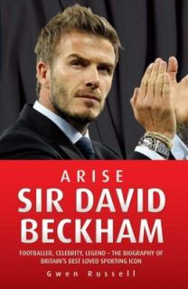David Beckham Footballer, Celebrity, Legend   The Biography of Brita