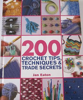 200 Crochet Tips Techniques and Trade Secrets by Jan Eaton NEW