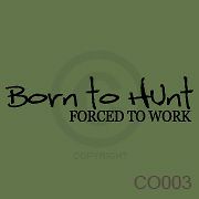 Born to Hunt Forced To Work Western Vinyl Vynil Decal Wall Art Sticker
