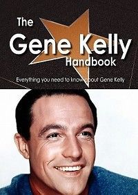 The Gene Kelly Handbook   Everything you need to know a
