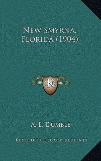 New Smyrna, Florida (1904) by Dumble, A. E. [Hardcover]